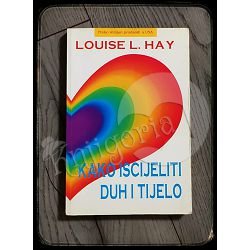 KAKO ISCIJELITI DUH I TIJELO Louise L. Hay  