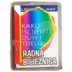 Kako iscijeliti duh i tijelo radna bilježnica Louise L. Hay