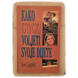 Kako istinski voljeti svoje dijete Ross Campbell 
