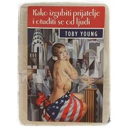 Kako izgubiti prijatelje i otuđiti se od ljudi Toby Young