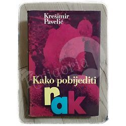 KAKO POBIJEDITI RAK Krešimir Pavelić