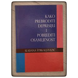 Kako prebroditi depresiju i pobijediti osamljenost Slađana Štrkalj-Ivezić 