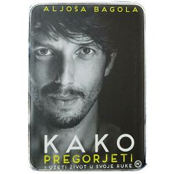 Kako pregorjeti i uzeti život u svoje ruke Aljoša Bagola