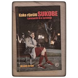 Kako riješiti sukobe i pretvoriti ih u suradnju Wendy Grant