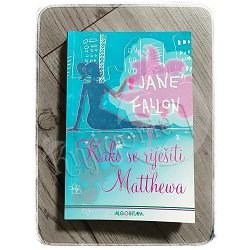 KAKO SE RIJEŠITI MATTHEWA Jane Fallon 