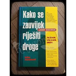 KAKO SE ZAUVIJEK RIJEŠITI DROGE Jerry Dorsman