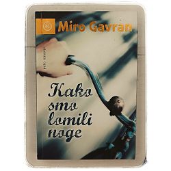 Kako smo lomili noge Miro Gavran