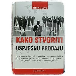 Kako stvoriti uspješnu prodaju Robert J. Calvin
