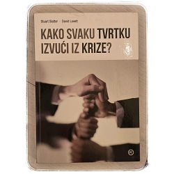 KAKO SVAKU TVRTKU IZVUĆI IZ KRIZE ? Stuart Slatter, David Lovett / otpis