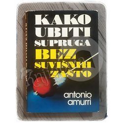 Kako ubiti supruga bez suvišnih zašto? Antonio Amurri
