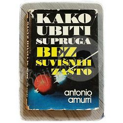 Kako ubiti supruga bez suvišnih zašto? Antonio Amurri