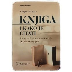 Knjiga i kako je čitati: Priručnik za vođeno čitanje (biblioterapiju) Ljiljana Sabljak