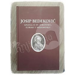Knjiga o sv. Jeronimu, Iliriku i Međimurju Josip Bedeković 