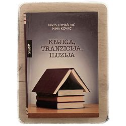 Knjiga, tranzicija, iluzija Nives Tomašević, Miha Kovač / otpis
