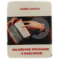 Književne prosudbe - S razlogom Duško Lončar