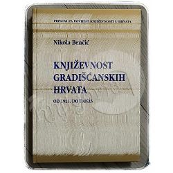 Književnost Gradišćanskih Hrvata 2. svezak: Od 1921. do danas Nikola Benčić