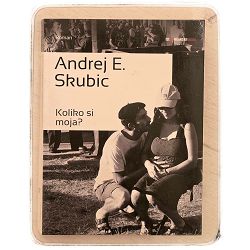 Koliko si moja? Andrej E. Skubic / otpis