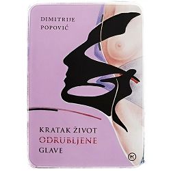 Kratak život odrubljene glave Dimitrije Popović