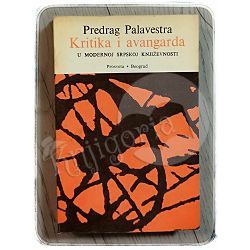 Kritika i avangarda u modernoj srpskoj književnosti Predrag Palavestra