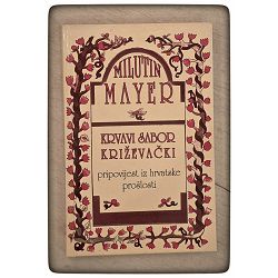Krvavi sabor križevački: Pripovijest iz hrvatske prošlosti Milutin Mayer