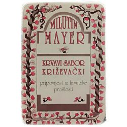 Krvavi sabor križevački: Pripovijest iz hrvatske prošlosti Milutin Mayer / OTPIS