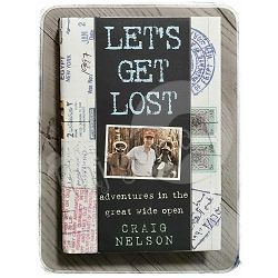 Let's Get Lost: Adventures in the Great Wide Open Craig Nelson