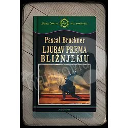 LJUBAV PREMA BLIŽNJEMU Pascal Bruckner 