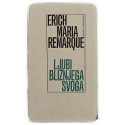 Ljubi bližnjega svoga Erich Maria Remarque