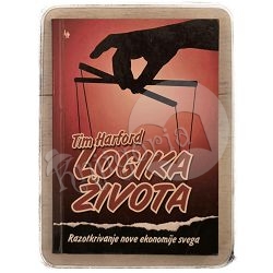 LOGIKA ŽIVOTA - Razotkrivanje nove ekonomije svega Tim Harford / otpis