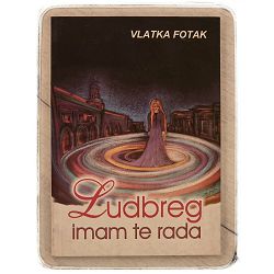 Ludbreg, imam te rada Vlatka Fotak