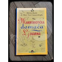 MAKROBIOTIČKA DOMAĆA LJEKARNA Michio Kushi, Marc Van Cauwenberghe 