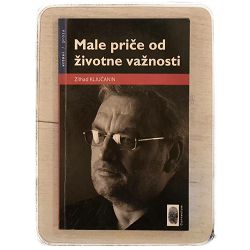 Male priče od životne važnosti Zilhad Ključanin / otpis