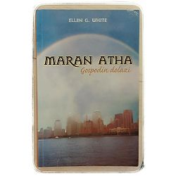 Maran Atha: Gospodin dolazi Ellen G. White