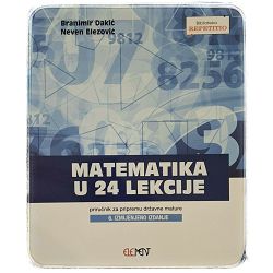 Matematika u 24 lekcije, priručnik za pripremu državne mature Branimir Dakić, Neven Elezović