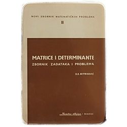 Matrice i determinante: Zbornik zadataka i problema Dragoslav S. Mitrinović