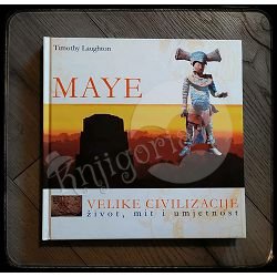 MAYE - VELIKE CIVILIZACIJE Timothy Laughton 