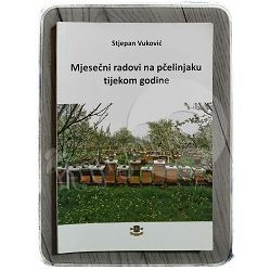 Mjesečni radovi na pčelinjaku tijekom godine Stjepan Vuković 