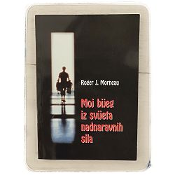 Moj bijeg iz svijeta natprirodnih sila Roger J. Morneau