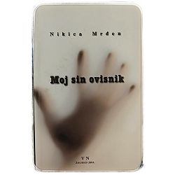 Moj sin ovisnik Nikica Mrđen 