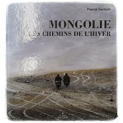 Mongolie : Les Chemins de l'Hiver Pascal Gertsch