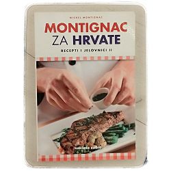 MONTIGNAC ZA HRVATE - RECEPTI I JELOVNICI II Michel Montignac 
