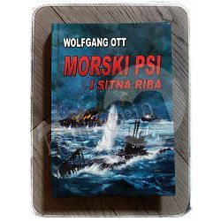 Morski psi i sitna riba Roman o njemačkom podmorničkom ratovanju Wolfgang Ott 