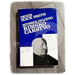 MUSSOLINIJEVO RIMSKO CARSTVO Denis Mack Smith