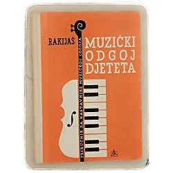 MUZIČKI ODGOJ DJETETA Branko Rakijaš