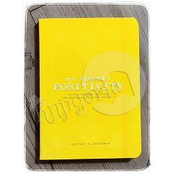 My Pocket Positivity : Anytime Exercises That Boost Optimism, Confidence, and Possibility Courtney E. Ackerman