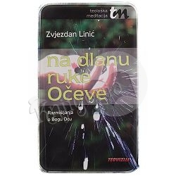 Na dlanu ruke Očeve: razmišljanja o Bogu Ocu Zvjezdan Linić