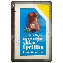 Na svoju sliku i priliku - kloniranje čovjeka David Rorvik