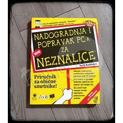 NADOGRADNJA I POPRAVAK PC-a ZA NEZNALICE Andy Rathbone 