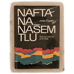 Nafta na našem tlu – razvoj naftne privrede Josip Žgaljić