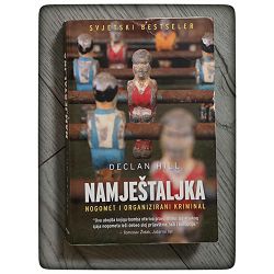 Namještaljka - nogomet i organizirani kriminal Declan Hill / otpis